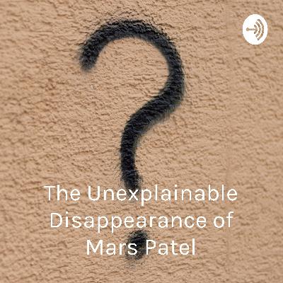 Owens Podcast Reviews - The Unexplainable Disappearance of Mars Patel Owens Podcast Reviews - The Unexplainable Disappearance of Mars Patel
