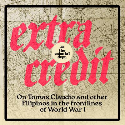 Extra Credit: On Tomas Claudio and other Filipinos in the frontlines of World War I Extra Credit: On Tomas Claudio and other Filipinos in the frontlines of World War I