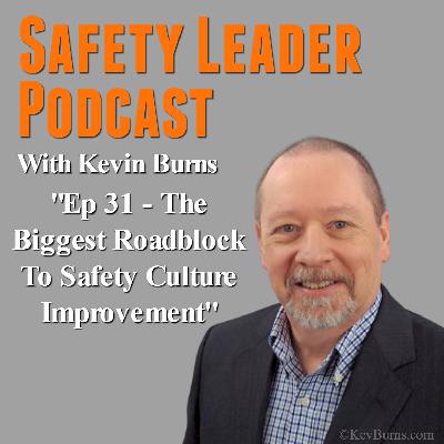 Ep 31 - The Biggest Roadblock To Safety Culture Improvement