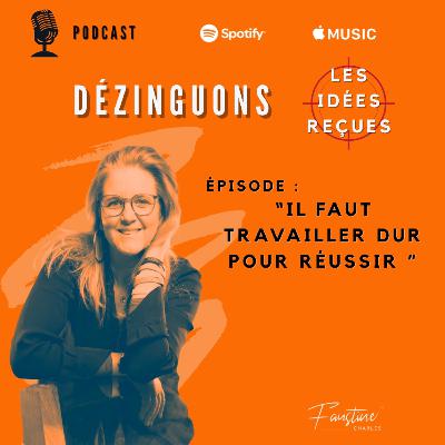 Il faut travailler dur pour réussir | Dézinguons les idées reçues
