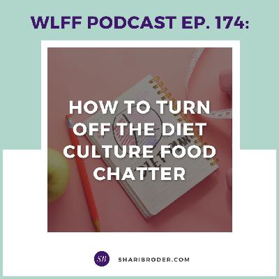 EP. #174: How to Turn Off the Diet Culture Food Chatter