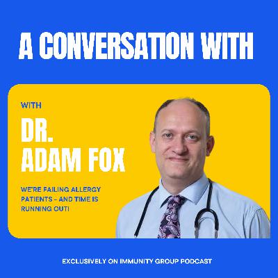 Episode 50: Adam Fox: We’re Failing Allergy Patients - And Time Is Running Out! Episode 50: Adam Fox: We’re Failing Allergy Patients - And Time Is Running Out!