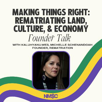 Rematriating Land, Culture & Economy with Michelle Schenandoah of Rematriation