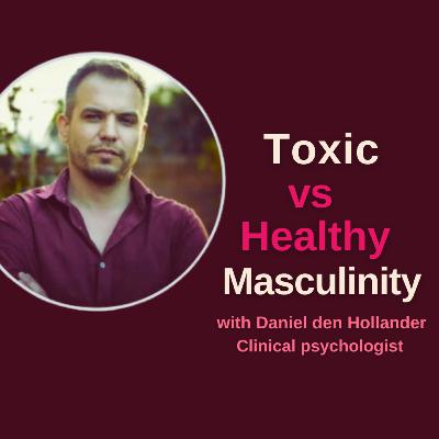 How to transform Toxic into Healthy Masculinity