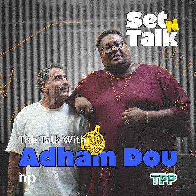 Set N Talk | Featuring Adham Dou Set N Talk | Featuring Adham Dou