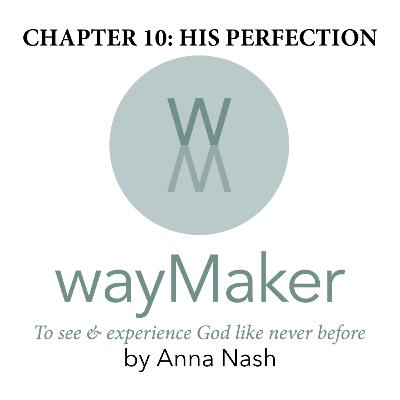 Episode 10 - wayMaker Chapter 10: His Perfection Episode 10 - wayMaker Chapter 10: His Perfection