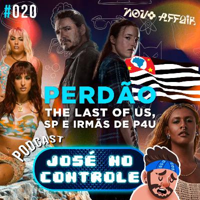 #020 - Perdão, The Last of Us, Irmãs de P4u e virada cultural de SP #020 - Perdão, The Last of Us, Irmãs de P4u e virada cultural de SP