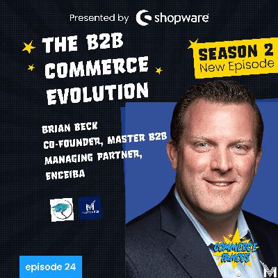 024 | Brian Beck | The B2B commerce evolution | Season 2 opener!