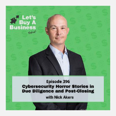 Cybersecurity Horror Stories in Due Diligence and Post-Closing with Nick Akers Cybersecurity Horror Stories in Due Diligence and Post-Closing with Nick Akers