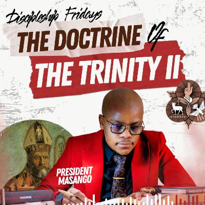 Discipleship Friday[2]: Trinity Part 2 - EP 34