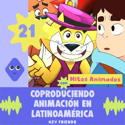 EP21: Coproduciendo Animación en Latinoamérica (con Hitos Animados)