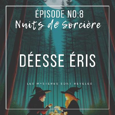 Nuits de Sorcière Ép:8 - La Déesse Éris