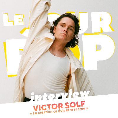 Victor Solf « La création ça doit être sacrée » - Interview