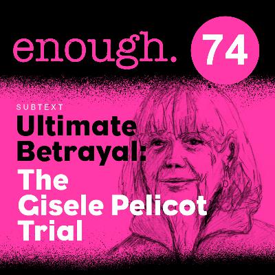 74. Subtext: Ultimate Betrayal: The Gisele Pelicot Trial 74. Subtext: Ultimate Betrayal: The Gisele Pelicot Trial