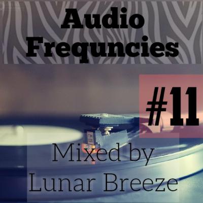 Audio Frequencies - Episode #11[Mixed by Lunar Breeze]
