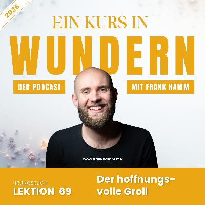Lektion 69 – Der hoffnungsvolle Groll