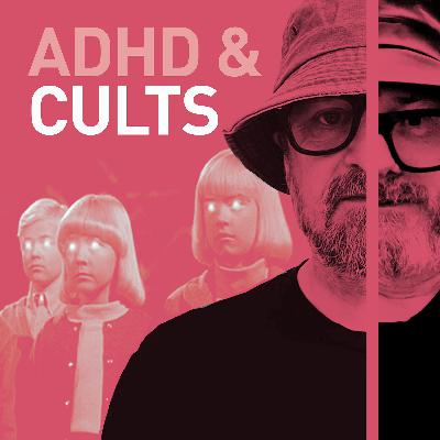 Episode 95 - ADHD and Cults - How we got in one and how we got out