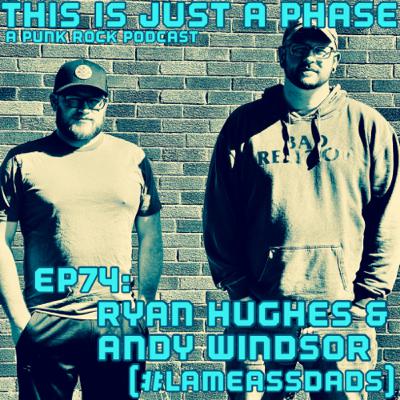 Episode 74 - Ryan Hughes & Andy Windsor (LameAss Dads)