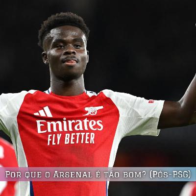 Por que o Arsenal é tão bom? (Pós-PSG)