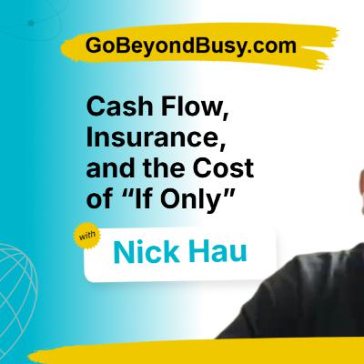 Cash Flow, Insurance, and the Cost of “If Only” | Nick Hau, Moneta Insurance