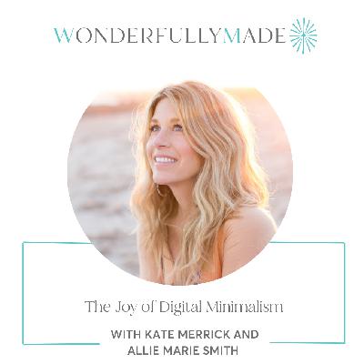 The Joy of Digital Minimalism — with Allie Marie Smith and Kate Merrick The Joy of Digital Minimalism — with Allie Marie Smith and Kate Merrick