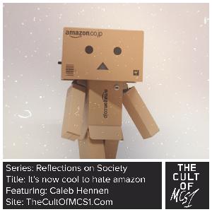 Reflections on Society: It's now cool to hate amazon