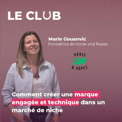 Ep. 23 - Comment créer une marque engagée et technique dans un marché de niche - Avec Marie (Horse and Ropes)