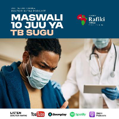 MASWALI 10 JUU YA TB SUGU | DR. RAFIKI AFRICA