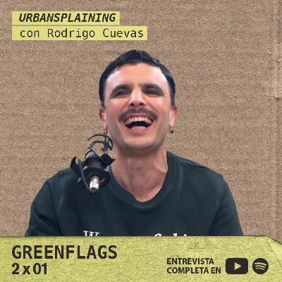 URBANSPLAINING con RODRIGO CUEVAS GREENFLAGS 2×01 URBANSPLAINING con RODRIGO CUEVAS GREENFLAGS 2×01