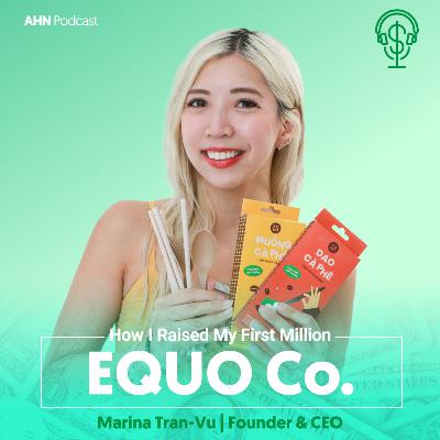05. How I Raised My First Million | Marina Tran-Vu | EQUO 05. How I Raised My First Million | Marina Tran-Vu | EQUO