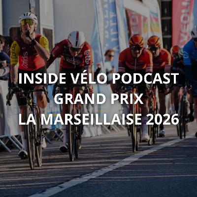 Inside Vélo Podcast - Grand Prix La Marseillaise 2026
