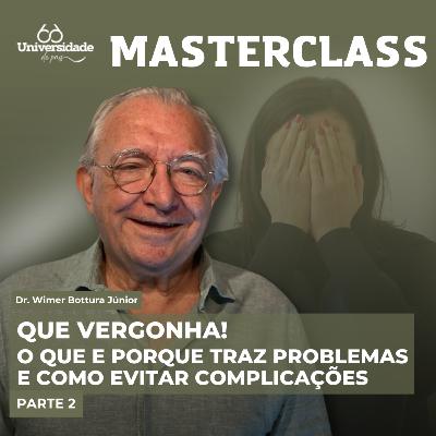 Que Vergonha! O que e porque traz problemas e como evitar complicações (Parte 2) - Masterclass #9 Que Vergonha! O que e porque traz problemas e como evitar complicações (Parte 2) - Masterclass #9