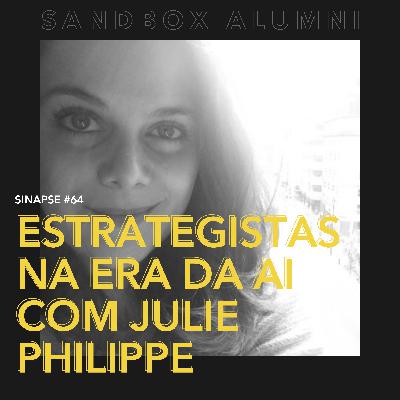 Sinapse #64 | Estrategistas na era da AI com Julie Philippe