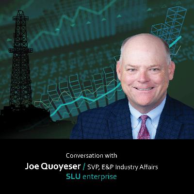 EPISODE #5: "Making ESG a Tailwind not a Headwind" with Joe Quoyeser - SVP of E&P Industry Affairs at The SLU Enterprise