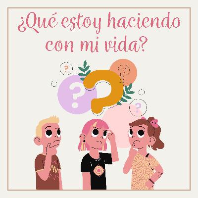 ¿Qué estoy haciendo con mi vida?
