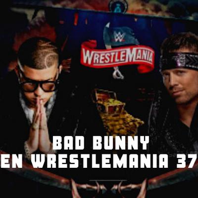 Episodio 96 "Bad Bunny en Wrestlemania 37" Episodio 96 "Bad Bunny en Wrestlemania 37"