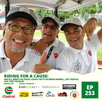 Ep. 253: Riding for a Cause: Are All Rides for Good, Good? With Raymon Gabriel, Joey Ermita and Fred Penales