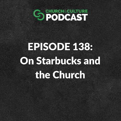 CCP138: On Starbucks and the Church