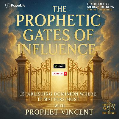 The Prophetic Gates of Influence with Vincent Kyeremateng