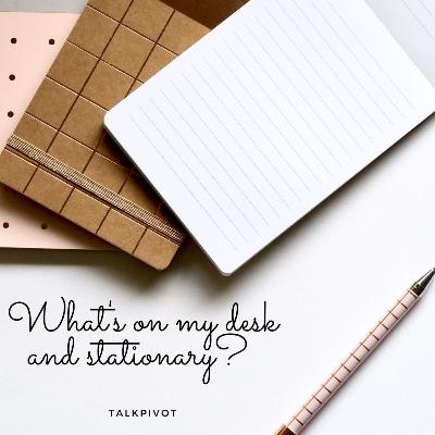 #43 TalkPivot: What's on my desk and in my stationary? #43 TalkPivot: What's on my desk and in my stationary?