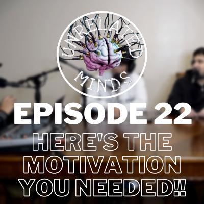 Ep 22. Here's the Motivation you needed!!!