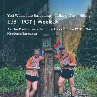 E75 | PCT | Week 26 Finale | As The Trail Burns - Our Final Days On The PCT | The Northern Terminus E75 | PCT | Week 26 Finale | As The Trail Burns - Our Final Days On The PCT | The Northern Terminus