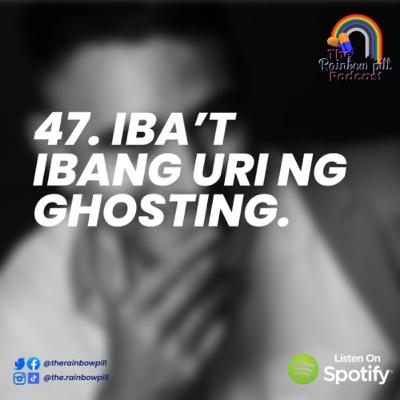 47. Iba’t Ibang uri ng GHOSTING
