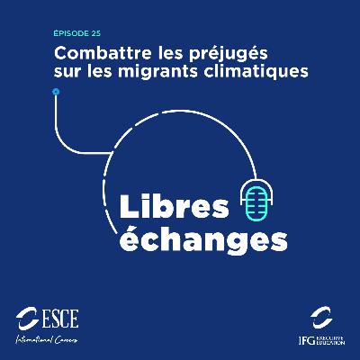 LIBRES ECHANGES : Combattre les préjugés sur les migrants climatiques