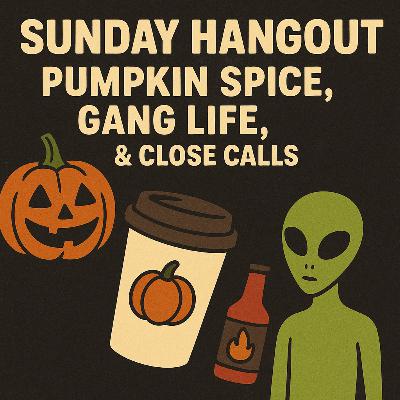 GCP: Sunday Hangout – Pumpkin Spice, Gang Life, & Close Calls
