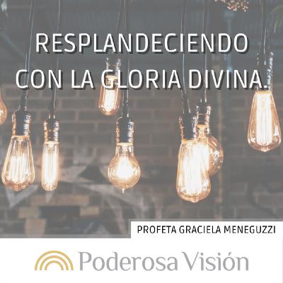 Resplandeciendo con la gloria divina.