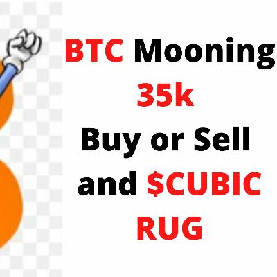 BTC Mooning 35k and $CUBIC Rug BTC Mooning 35k and $CUBIC Rug