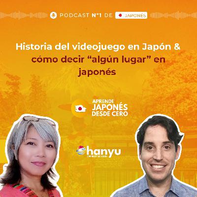 #10 Doko ka, Doko e, Doko mo | “algún/ningún lugar” en japonés + Historia del videojuego en Japón | Podcast para Aprender Japonés | A1