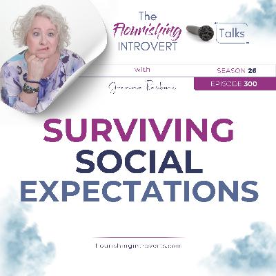 Ep 300 Surviving Social Expectations Ep 300 Surviving Social Expectations