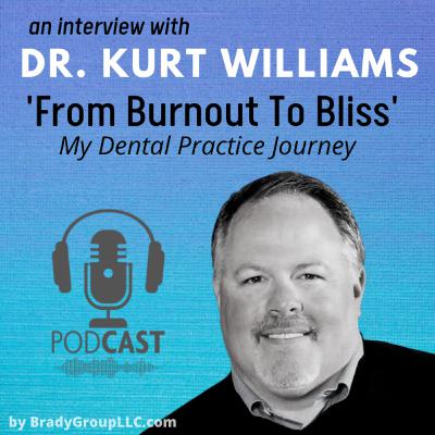 'From Burnout to Bliss - My Dental Practice Journey' Dr. Kurt Williams